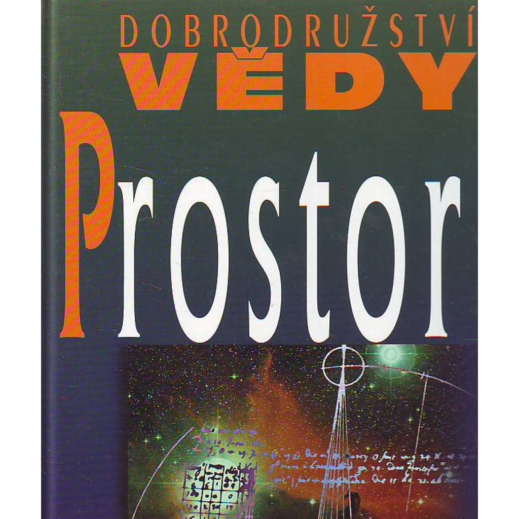 Prostor (edice: Dobrodružství vědy) (věda, mj. Dálnice do neznáma, Nebeské sféry, A přece se točí, Je vesmír nekonečný?)